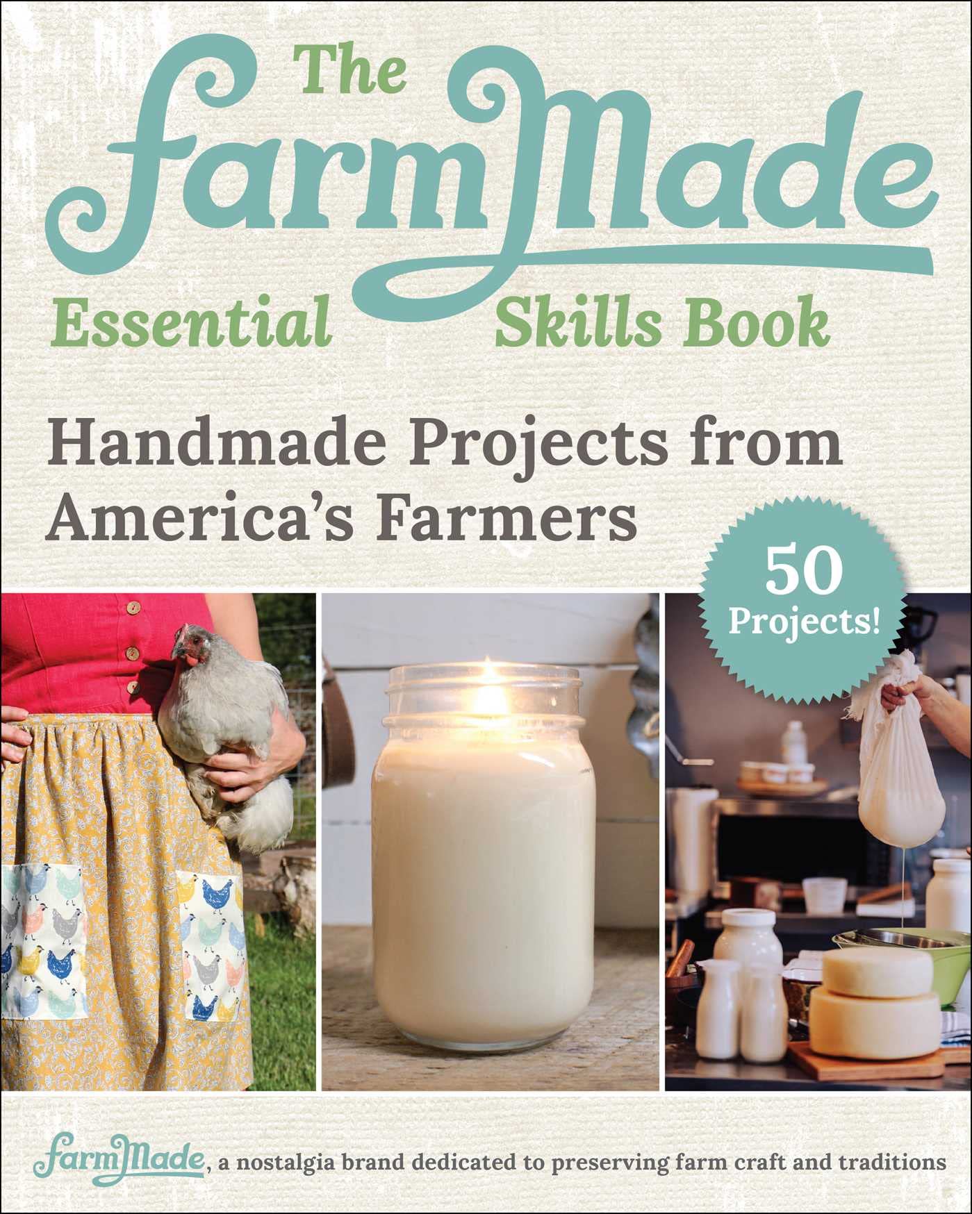 The Farmmade Essential Skills Book: Handmade Projects from America's Farmers