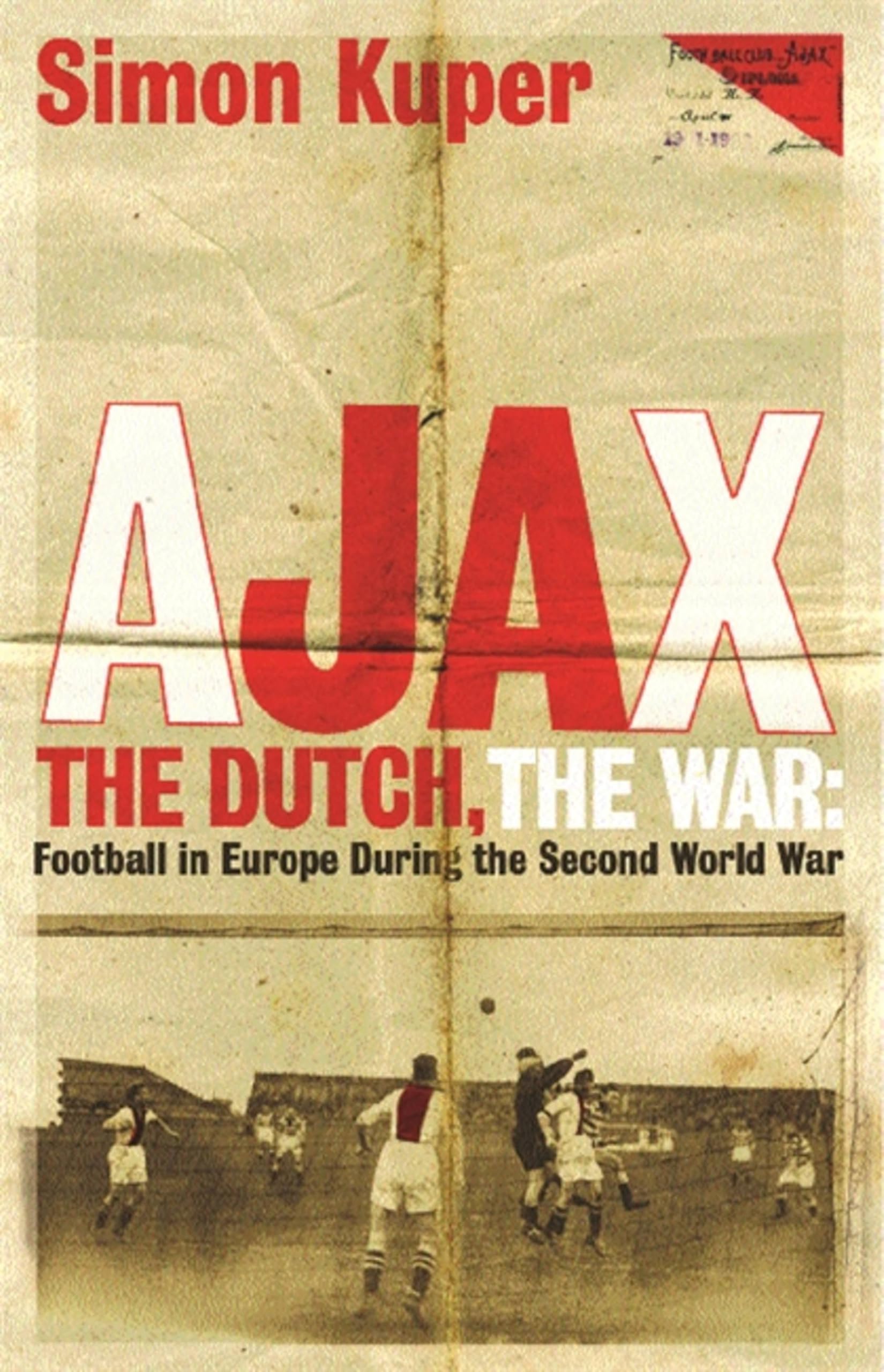 Ajax, The Dutch, The War: Football in Europe During the Second World War by...