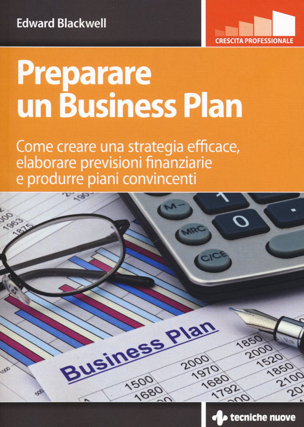 Preparare Un Business Plan. Come Creare Una Strategia Efficace, Elaborare Previsioni Finanziarie E Produrre Piani Convincenti - 4