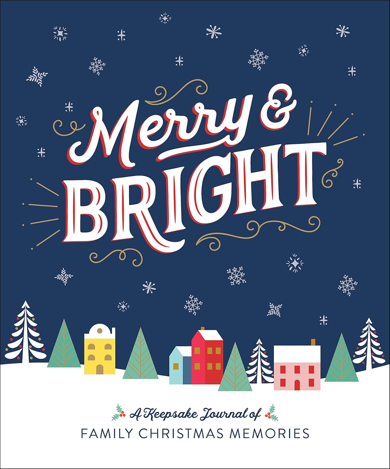 Merry & Bright: A Keepsake Journal of Family Christmas Memories Merry & Bright: A Keepsake Journal of Family Christmas Memories