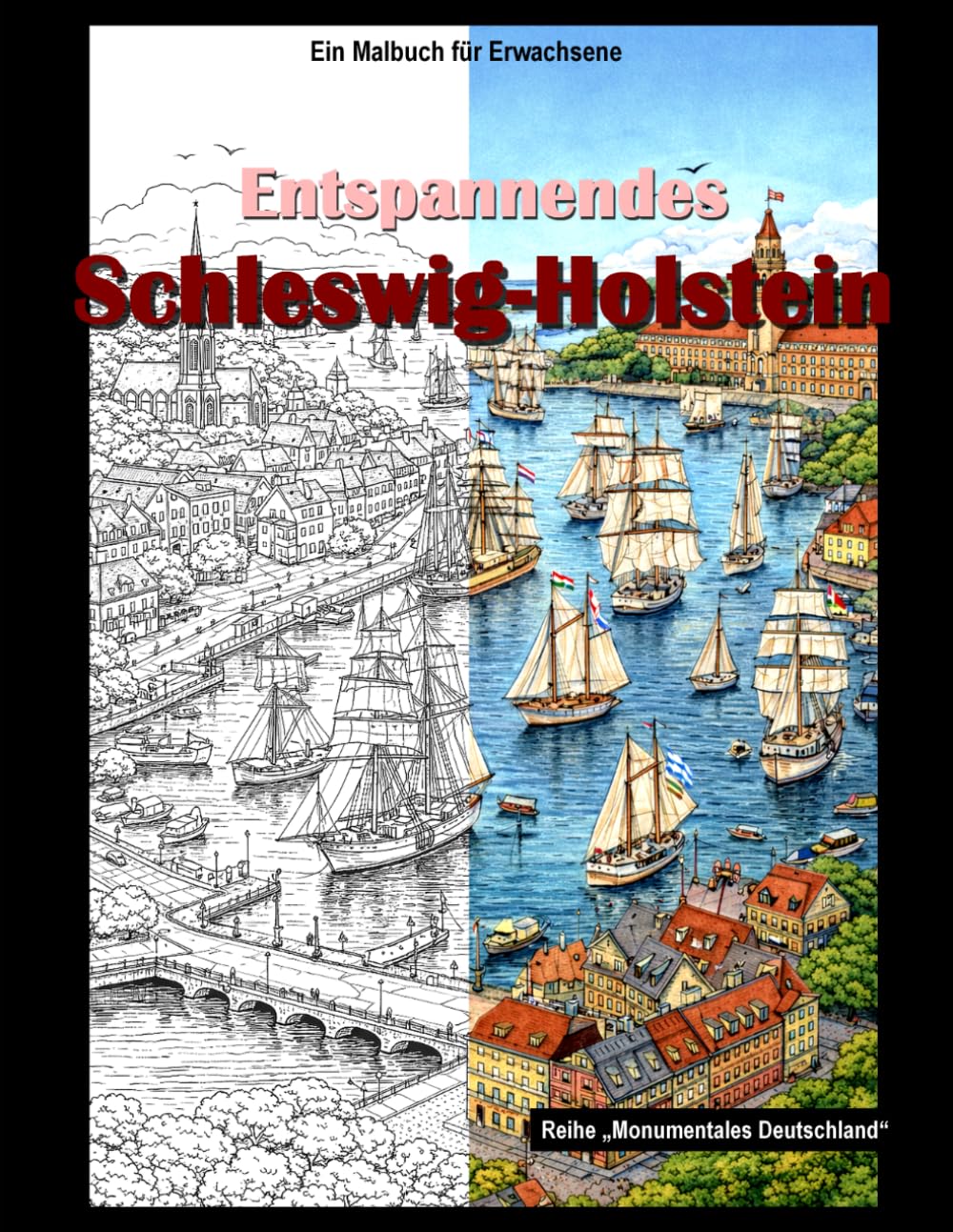 Entspannendes Schleswig-Holstein: Ein Malbuch für Erwachsene (Monumentales Deutschland)