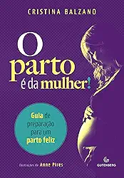 O parto é da mulher!: Guia de preparação para um parto feliz