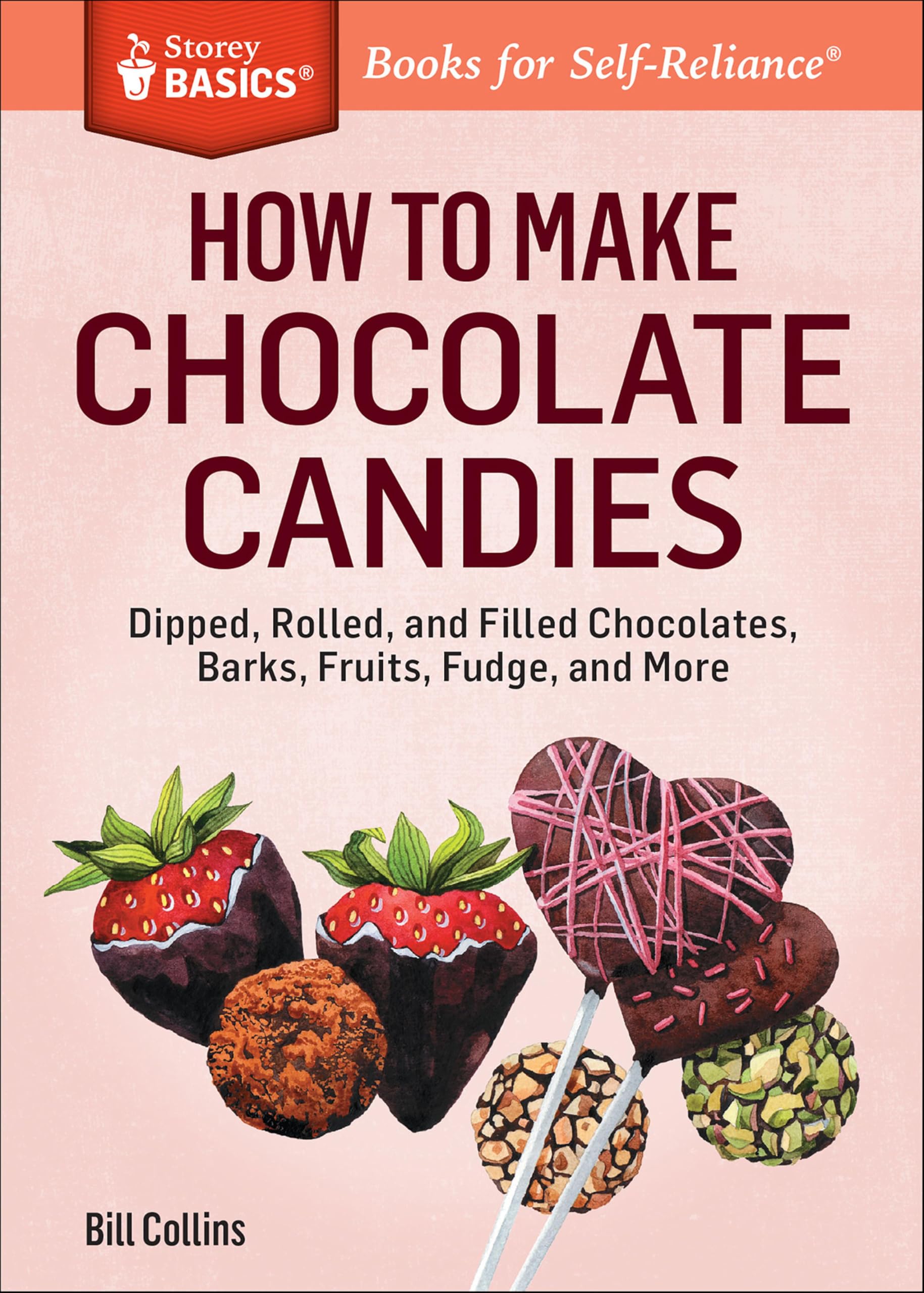 How to Make Chocolate Candies: Dipped, Rolled, and Filled Chocolates, Barks, Fruits, Fudge, and More (Storey Basics)
