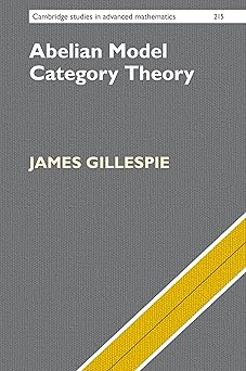Abelian Model Category Theory (Cambridge Studies in Advanced Mathematics, Series Number 215)