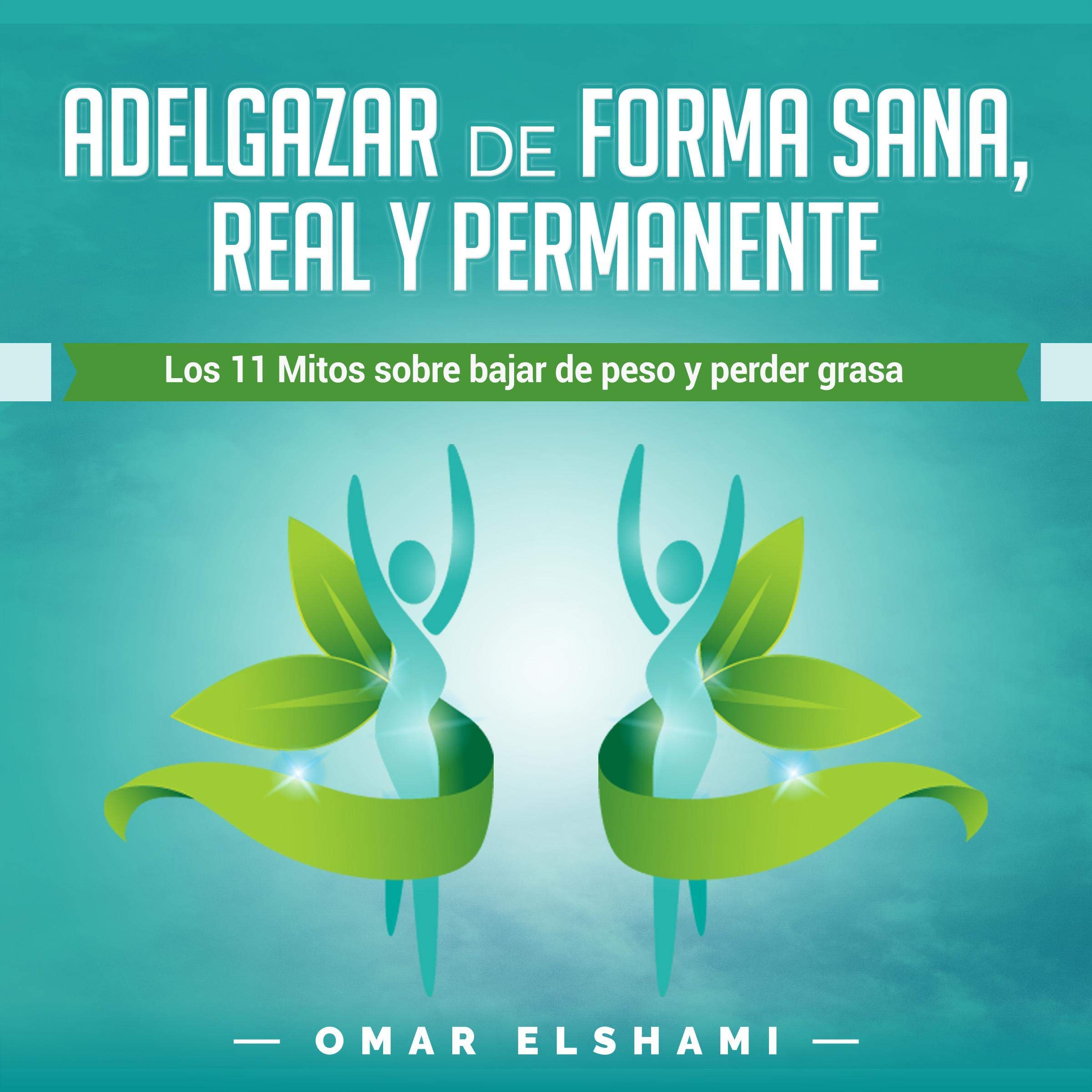 Adelgazar de forma Sana, Real y Permanente [Lose Weight in a Healthy, Real and Permanent Way]