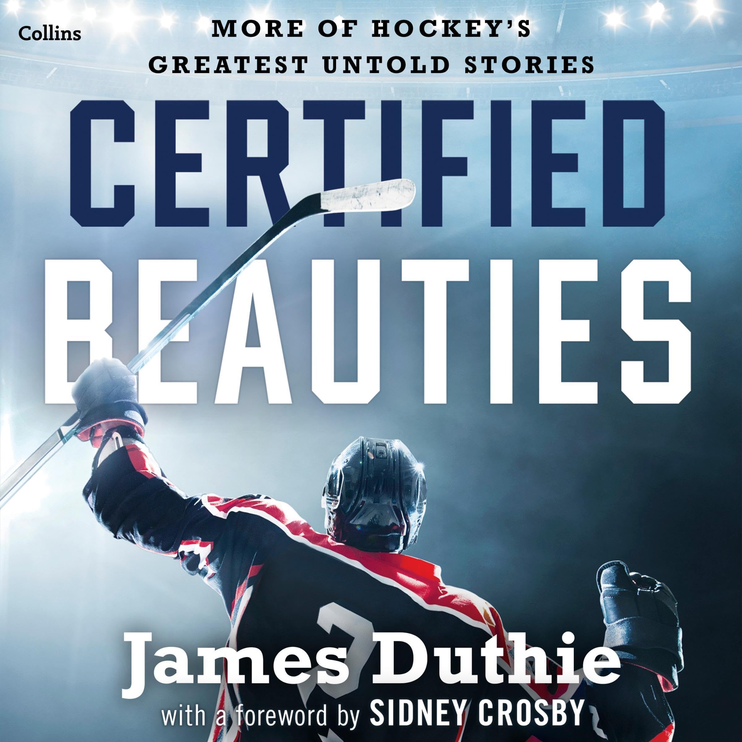 Certified Beauties: More of Hockey's Greatest Untold Stories