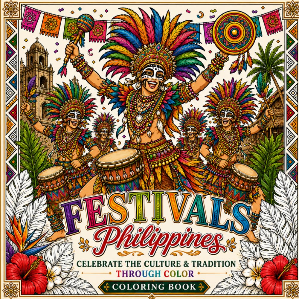 Festival Philippines: An Adult Coloring Book of Filipino Festivals, Traditional Costumes, Cultural Masks, Folk Dancers, and Colorful Celebrations for ... the Rich Heritage of the Philippines