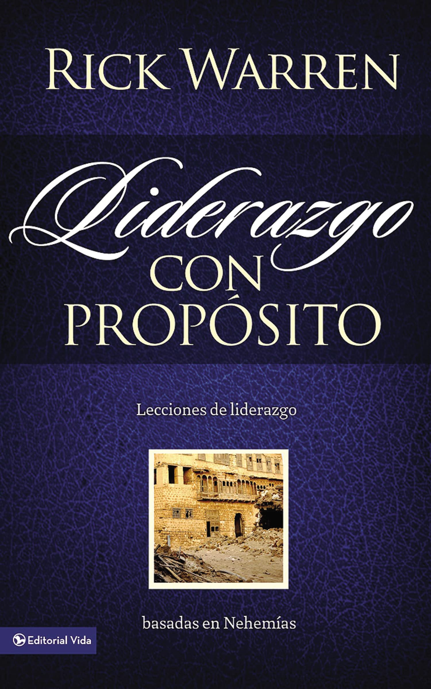 El Liderazgo con propsito: Lecciones de liderazgo basadas en Nehemas = Leadership with Purpose