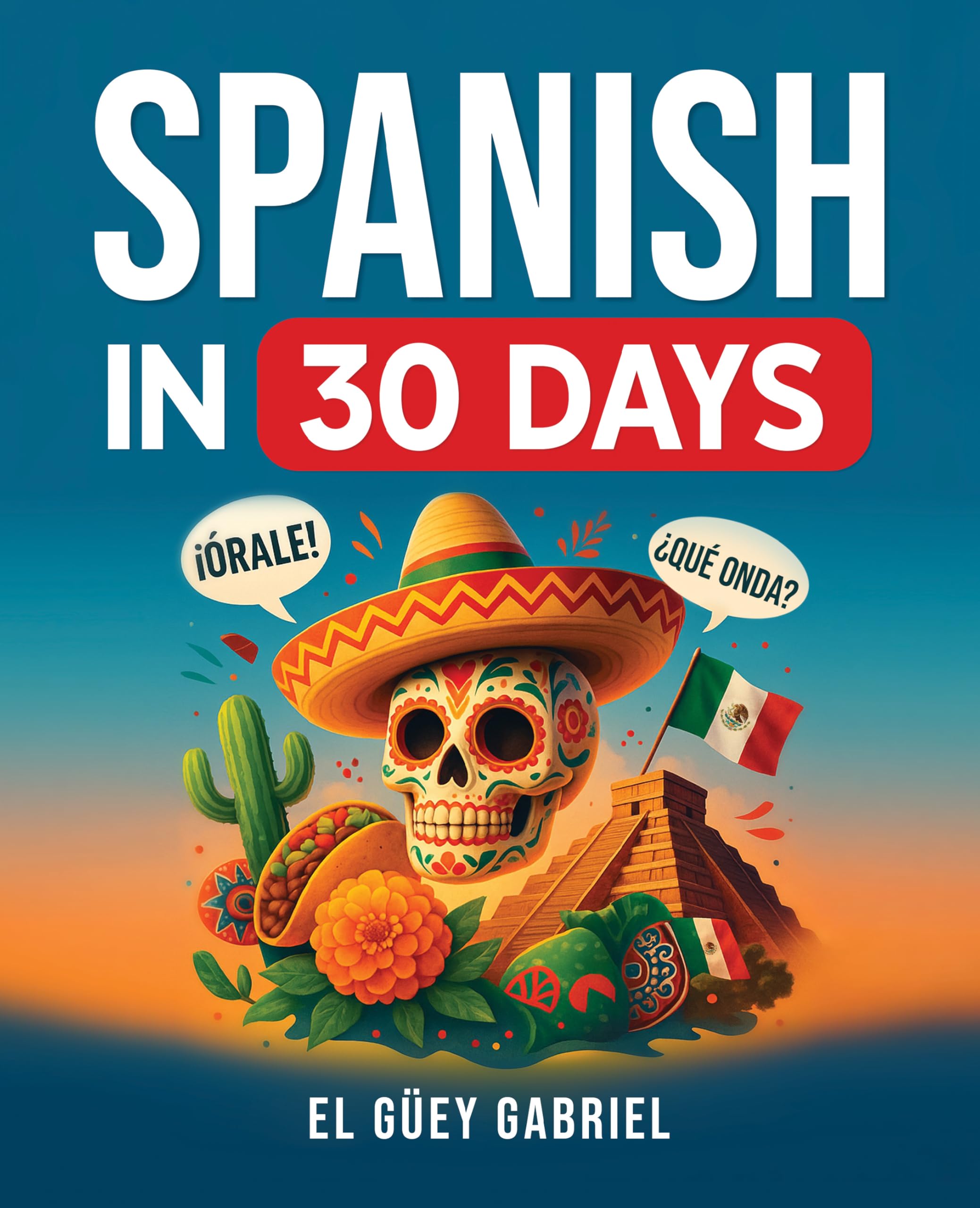 Spanish in 30 Days: Learn Spanish for Beginners - The Anti-Textbook for Real Conversations, Slang & Everyday Phrases You’ll Actually Use
