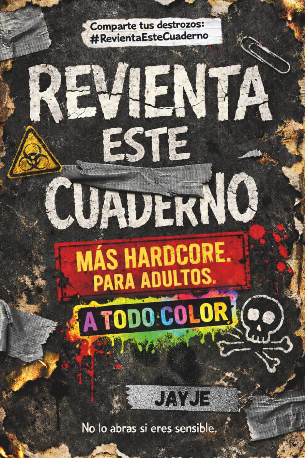 Revienta este cuaderno. Más Hardcore. Para adultos. A todo color: Donde el caos se convierte en arte…esta vez mucho más salvaje.