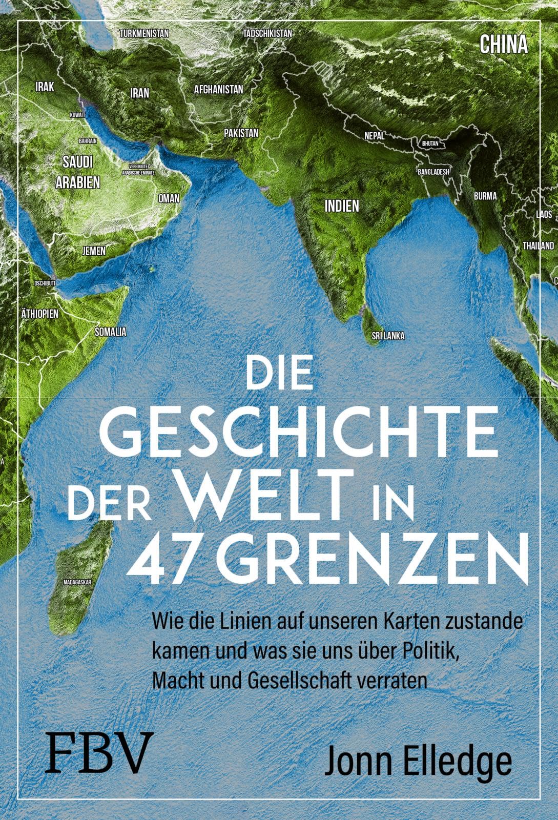 Die Geschichte der Welt in 47 Grenzen: Wie die Linien auf unseren Karten zustande kamen und was sie uns über Politik, Macht und Gesellschaft verraten | Über Geografie und Geopolitik