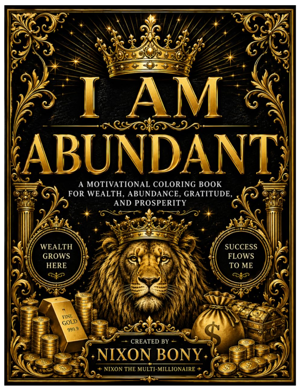 I AM ABUNDANT: A Motivational Coloring Book for Wealth, Abundance, Gratitude, and Prosperity