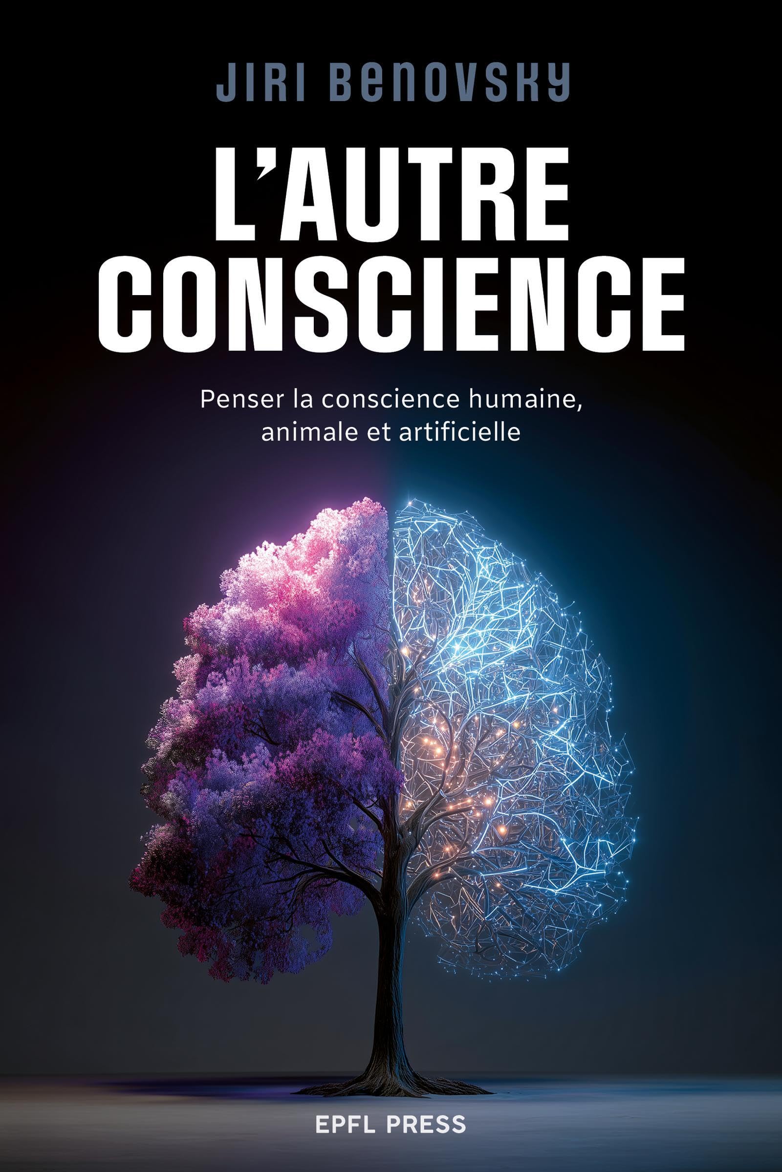 L'autre conscience: Penser la conscience humaine, animale et artificielle