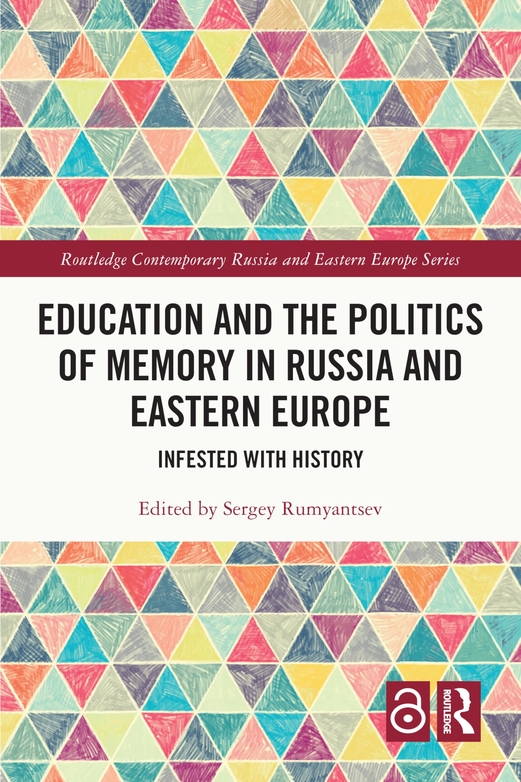 Education and the Politics of Memory in Russia and Eastern Europe: Infested with History (Routledge Contemporary Russia and Eastern Europe Series)