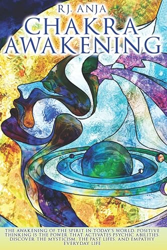 CHAKRA AWAKENING:: The Awakening of the Spirit in Today’s World, Positive Thinking is the Power That Activates Psychic Abilities. Discover the Mysticism, the Past Lifes. Empathy in Everyday Life