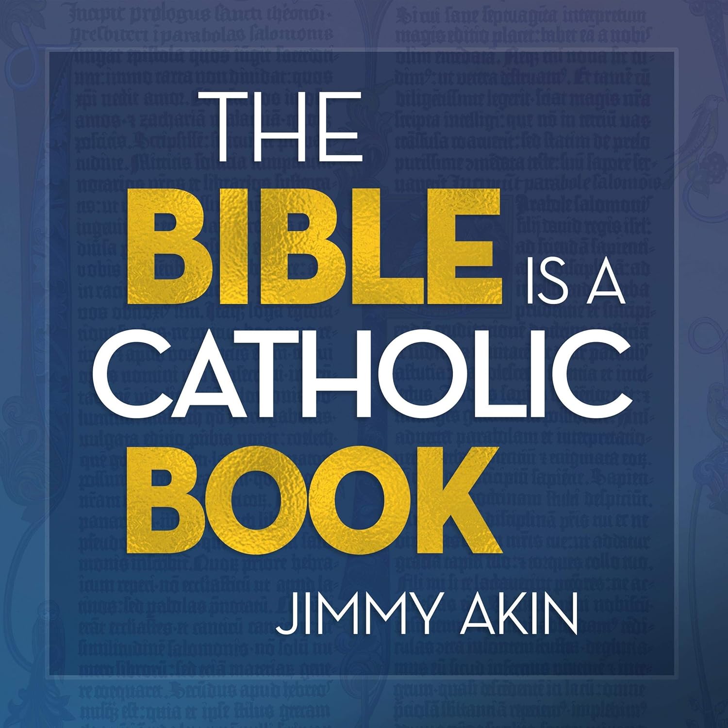 Jimmy Akin The Bible Is a Catholic Book