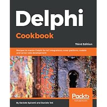 Delphi Cookbook Recipes to master Delphi for IoT integrations, cross-platform, mobile and server-side development, 3rd Edition