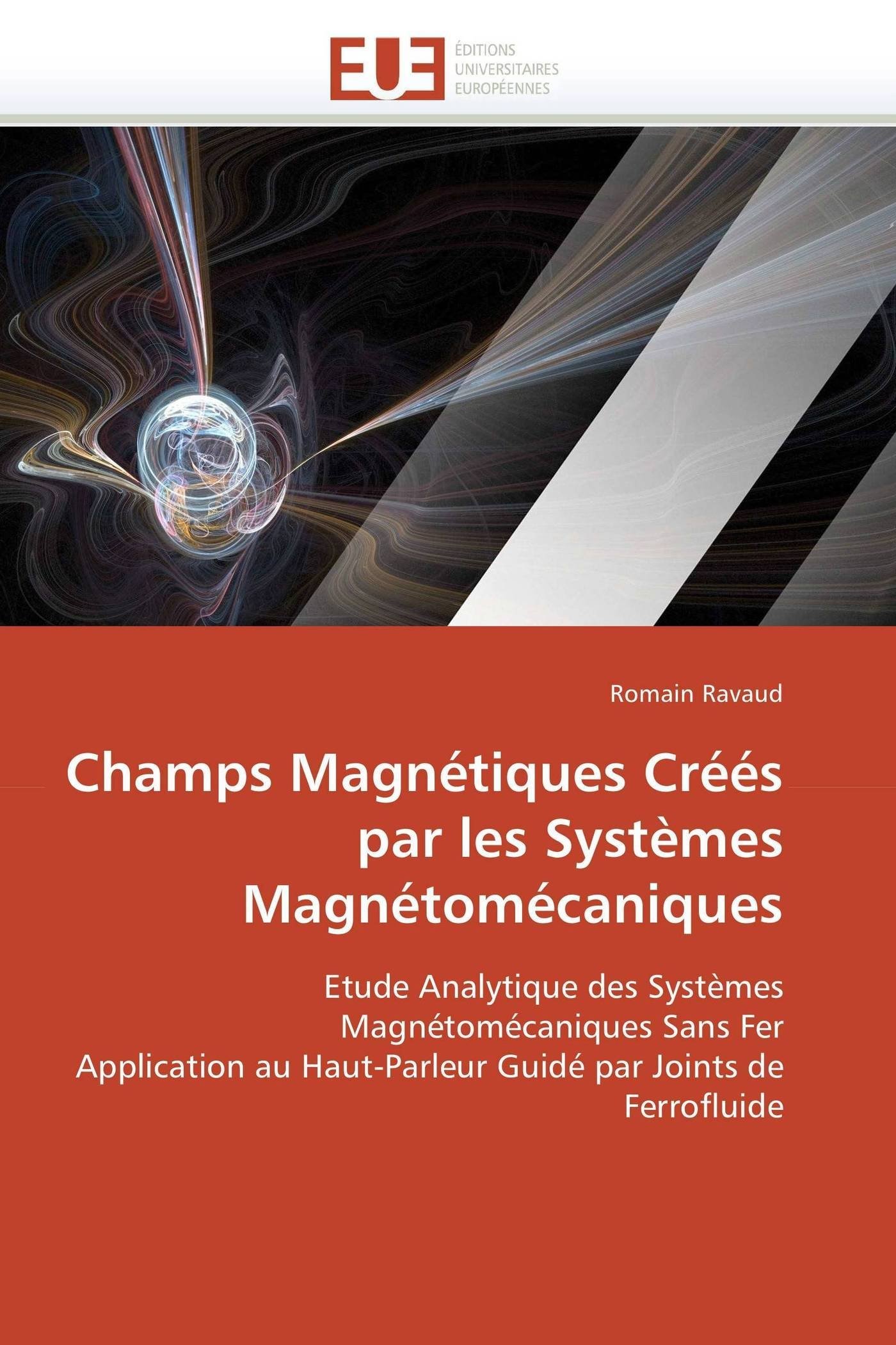Champs Magnétiques Créés par les Systèmes Magnétomécaniques: Etude Analytique des Systèmes Magnétomécaniques Sans Fer Application au Haut-Parleur Guidé par Joints de Ferrofluide (Omn.Univ.Europ.)