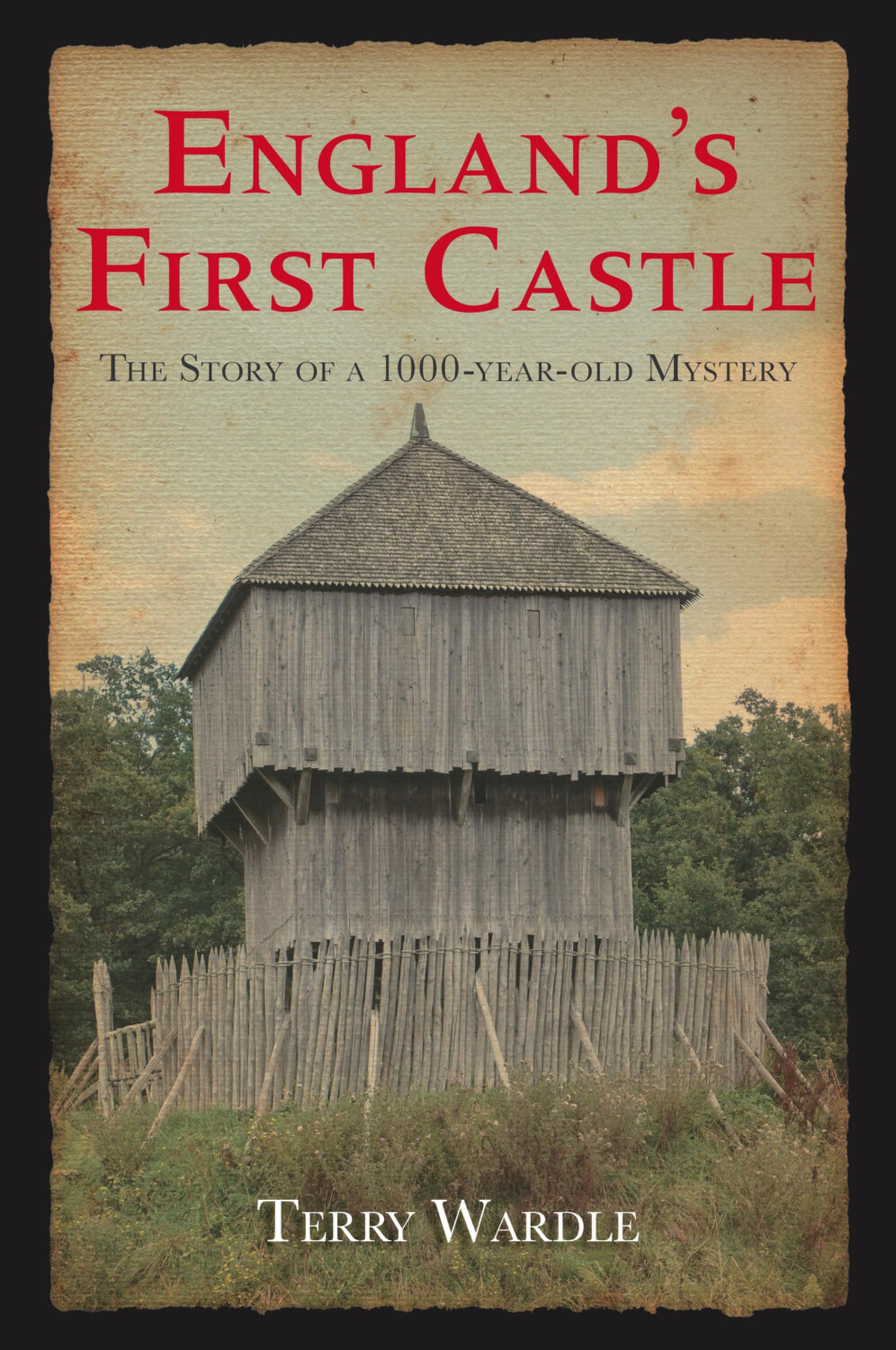 England's First Castle: The Story of a 1000-Year-Old Mystery