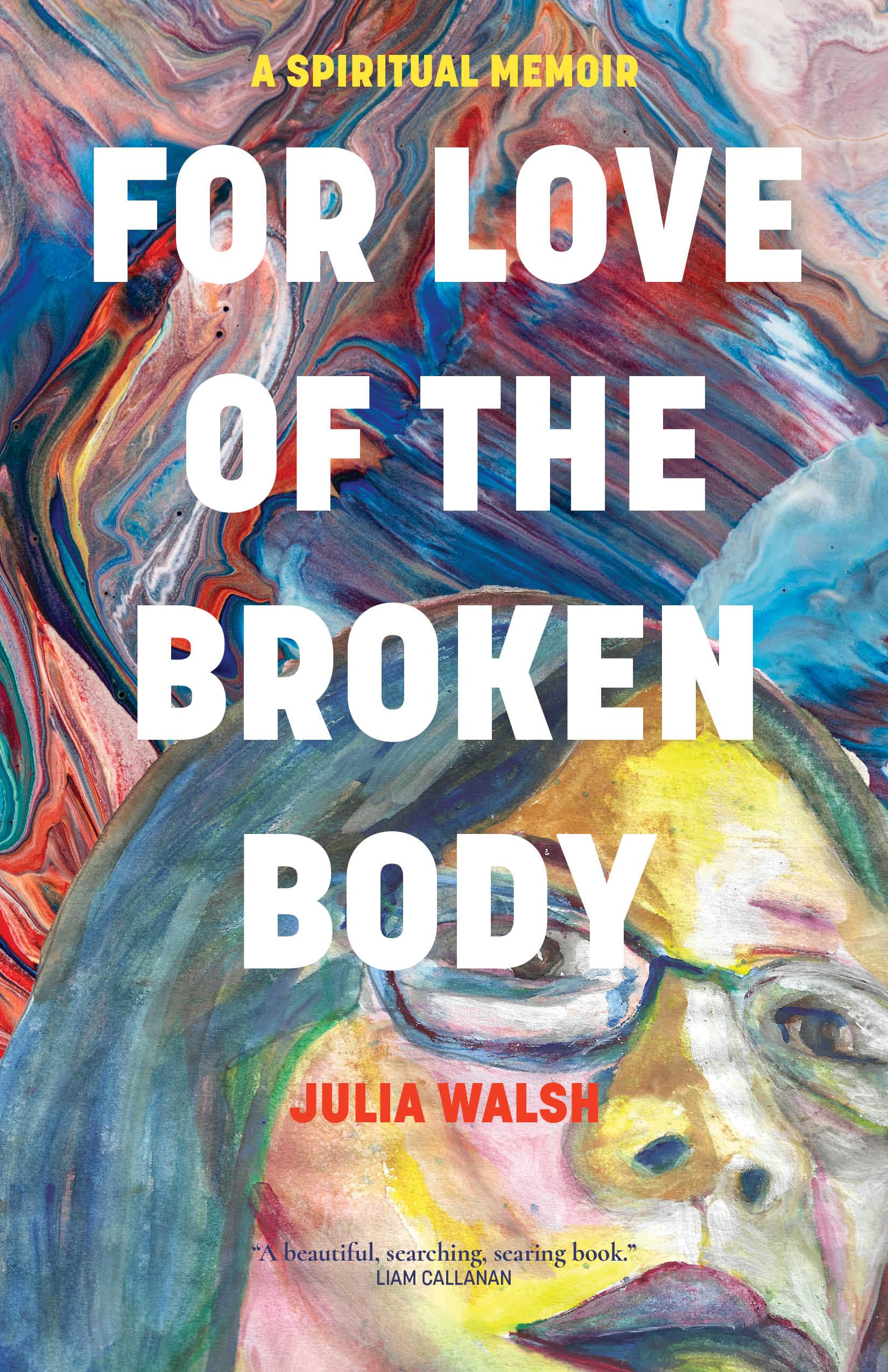 For Love of the Broken Body: A Spiritual Memoir, Walsh 9781958972274 New+-