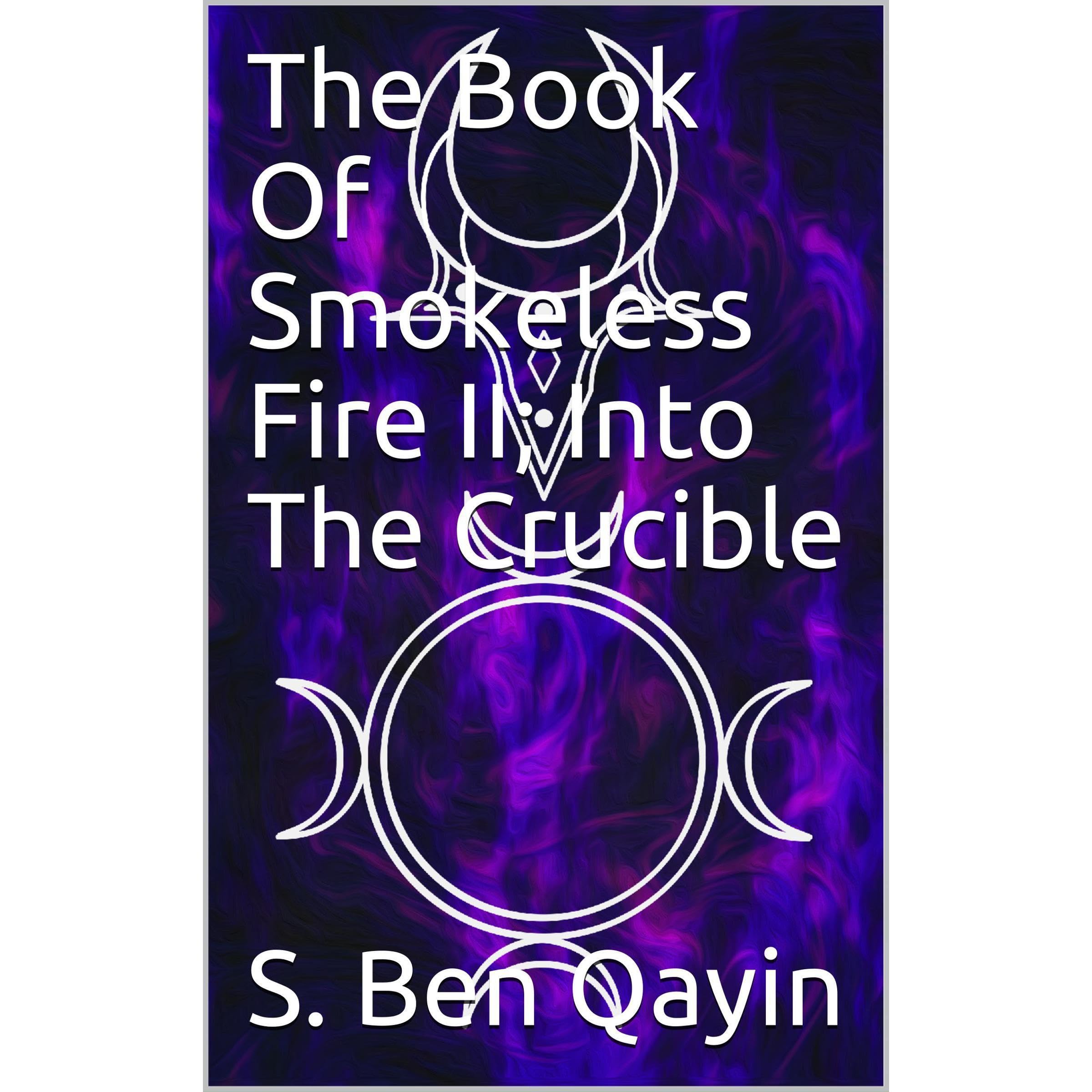 The Book Of Smokeless Fire II; Into The Crucible