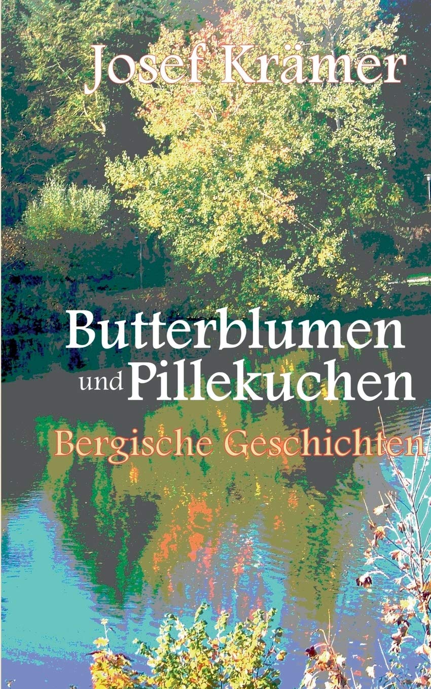 Butterblumen und Pillekuchen: Bergische Geschichten