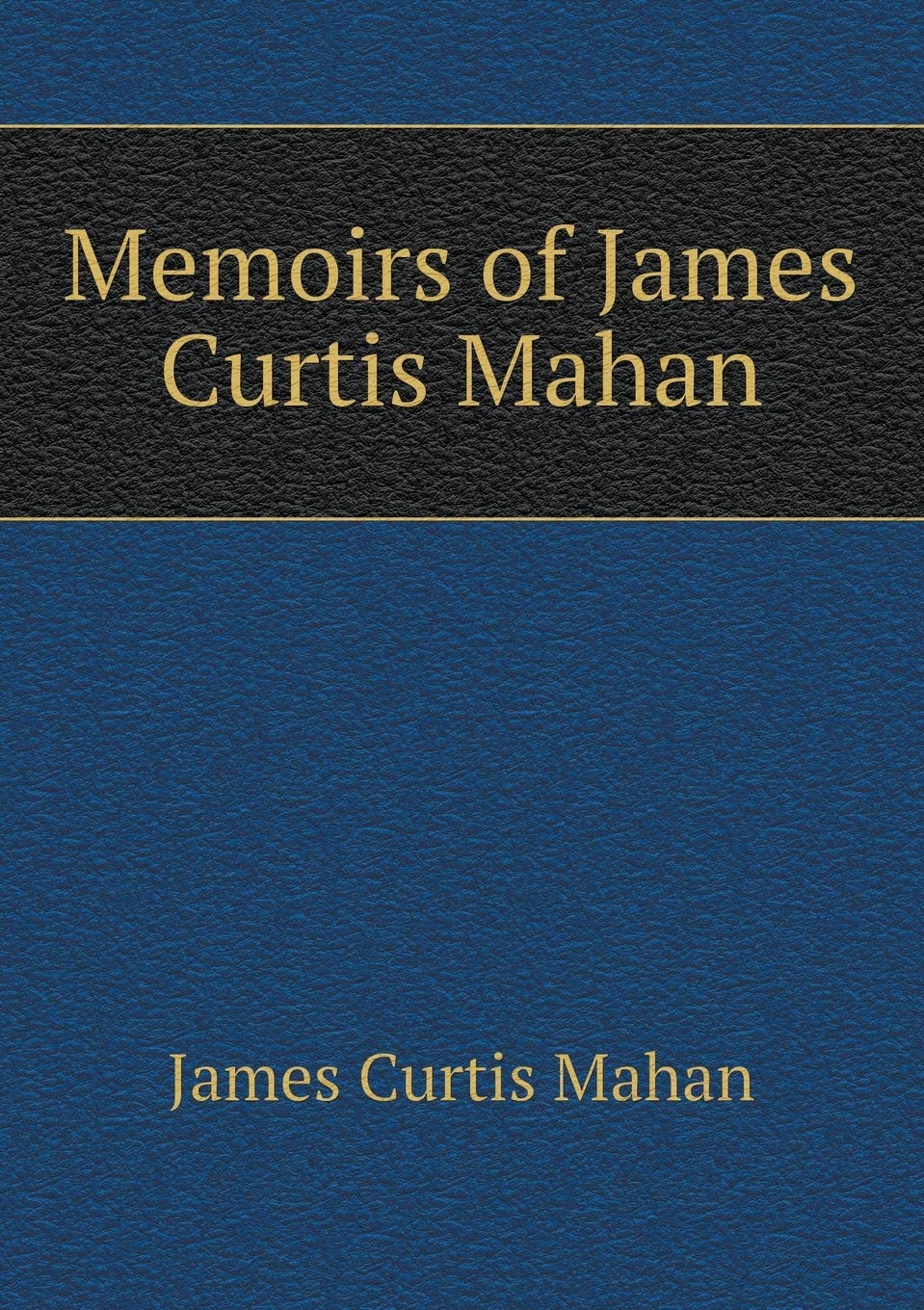 Memoirs of James Curtis Mahan