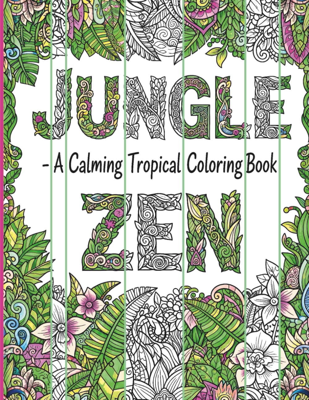 JUNGLE ZEN: A Calming Tropical Coloring Book