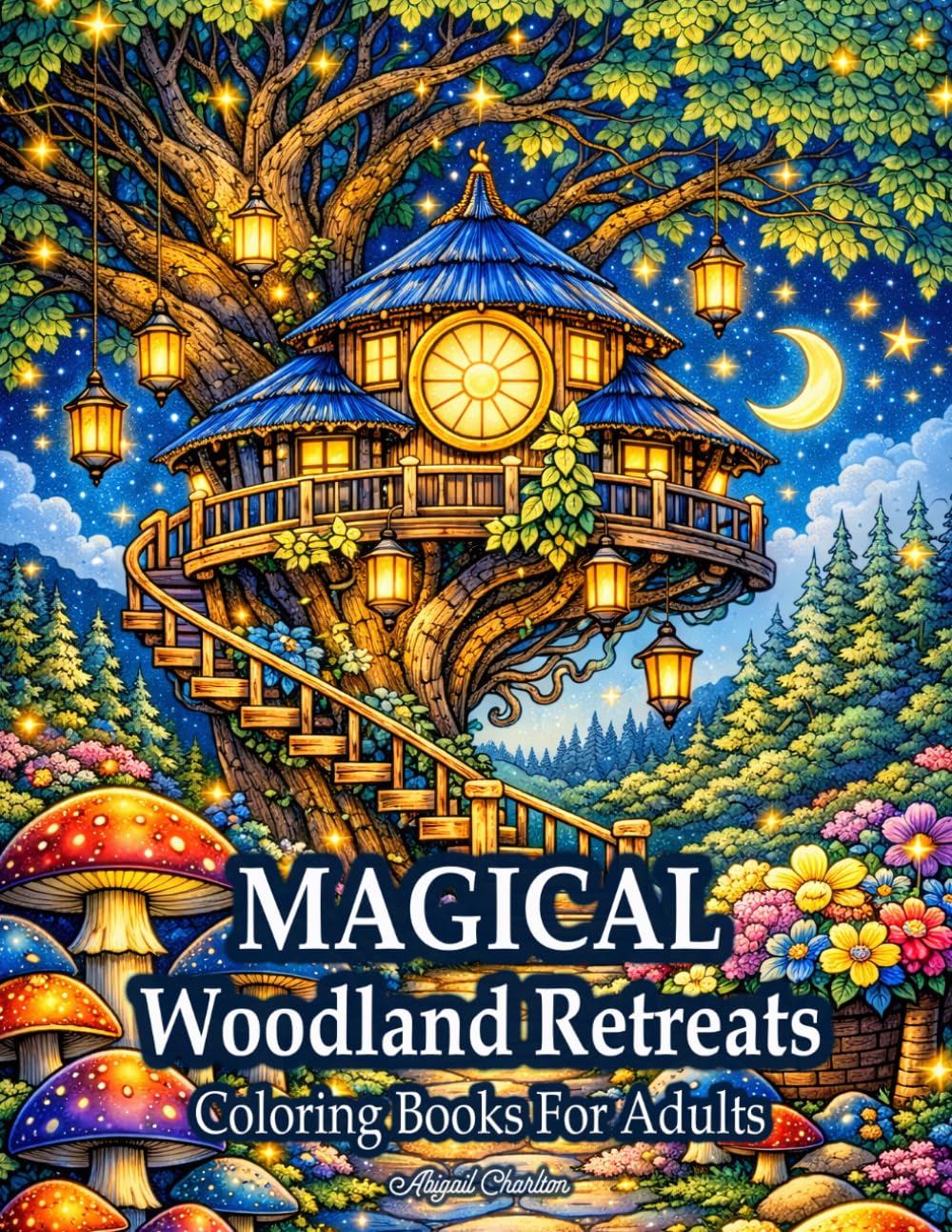 Magical Woodland Retreats: Coloring Book For Adults With Magical Forest, Cozy Fantasy, Cabins Calming Nature Scenes, And Relaxing Designs