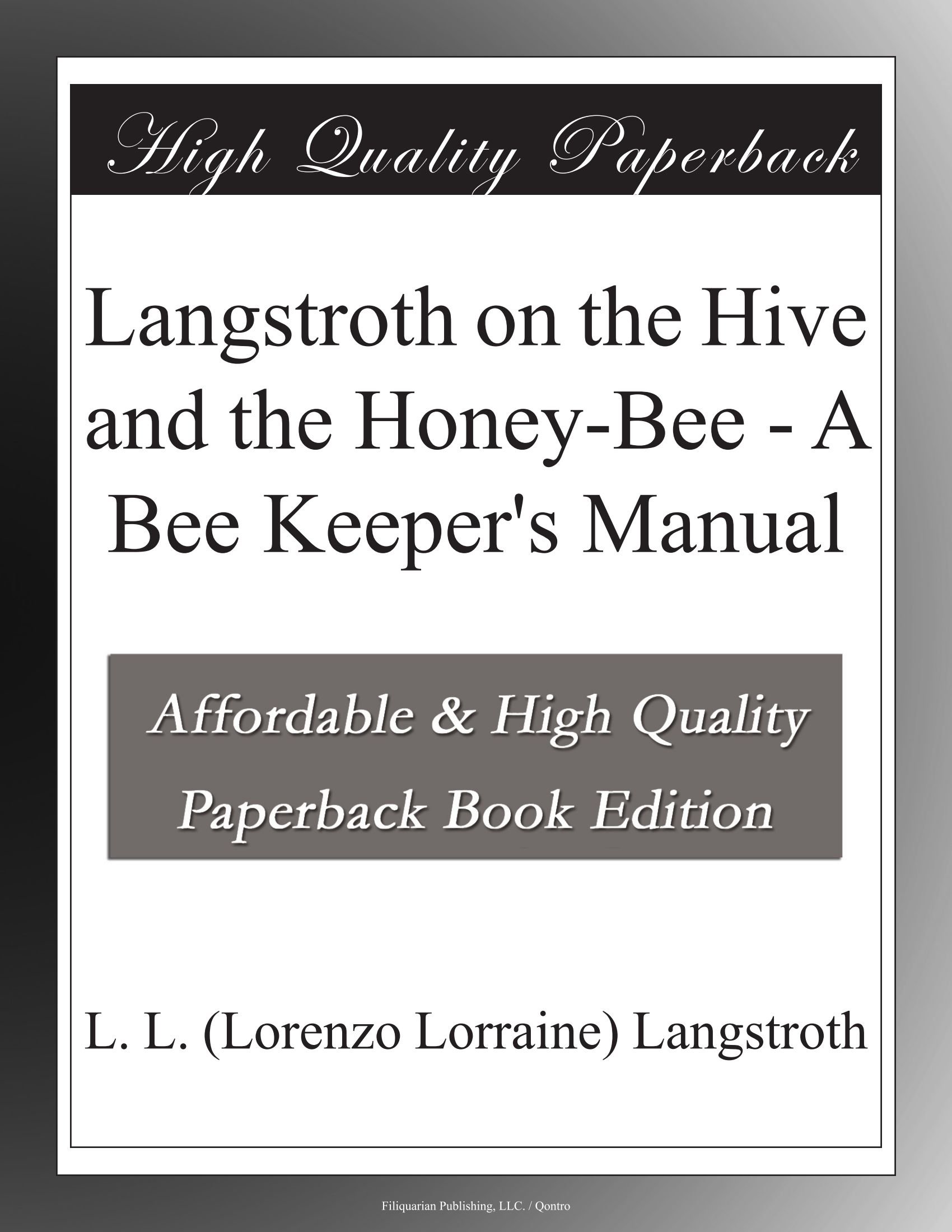 Langstroth on the Hive and the Honey-Bee - A Bee Keeper's Manual Paperback – July 6, 2010