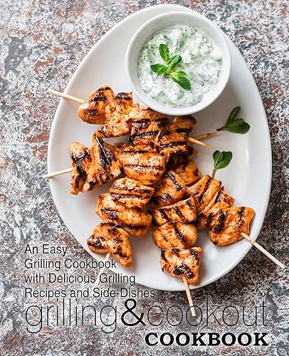 Grilling &amp; Cookout Cookbook: An Easy Grilling Cookbook with Delicious Grilling Recipes and Side-Dishes