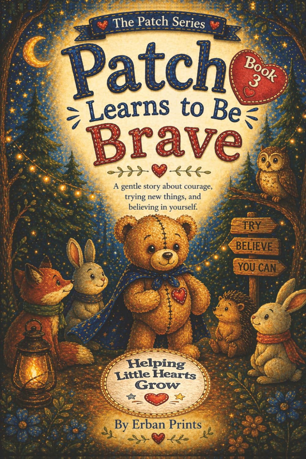 Patch Learns to be Brave: A gentle story about courage, trying new things, and believing in yourself: 3 (The Patch Heart Series)