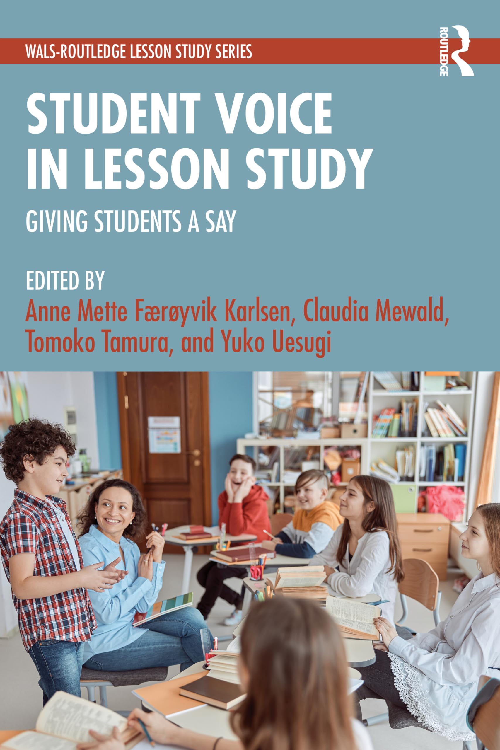 Student Voice in Lesson Study: Giving Students a Say (WALS-Routledge Lesson Study Series)