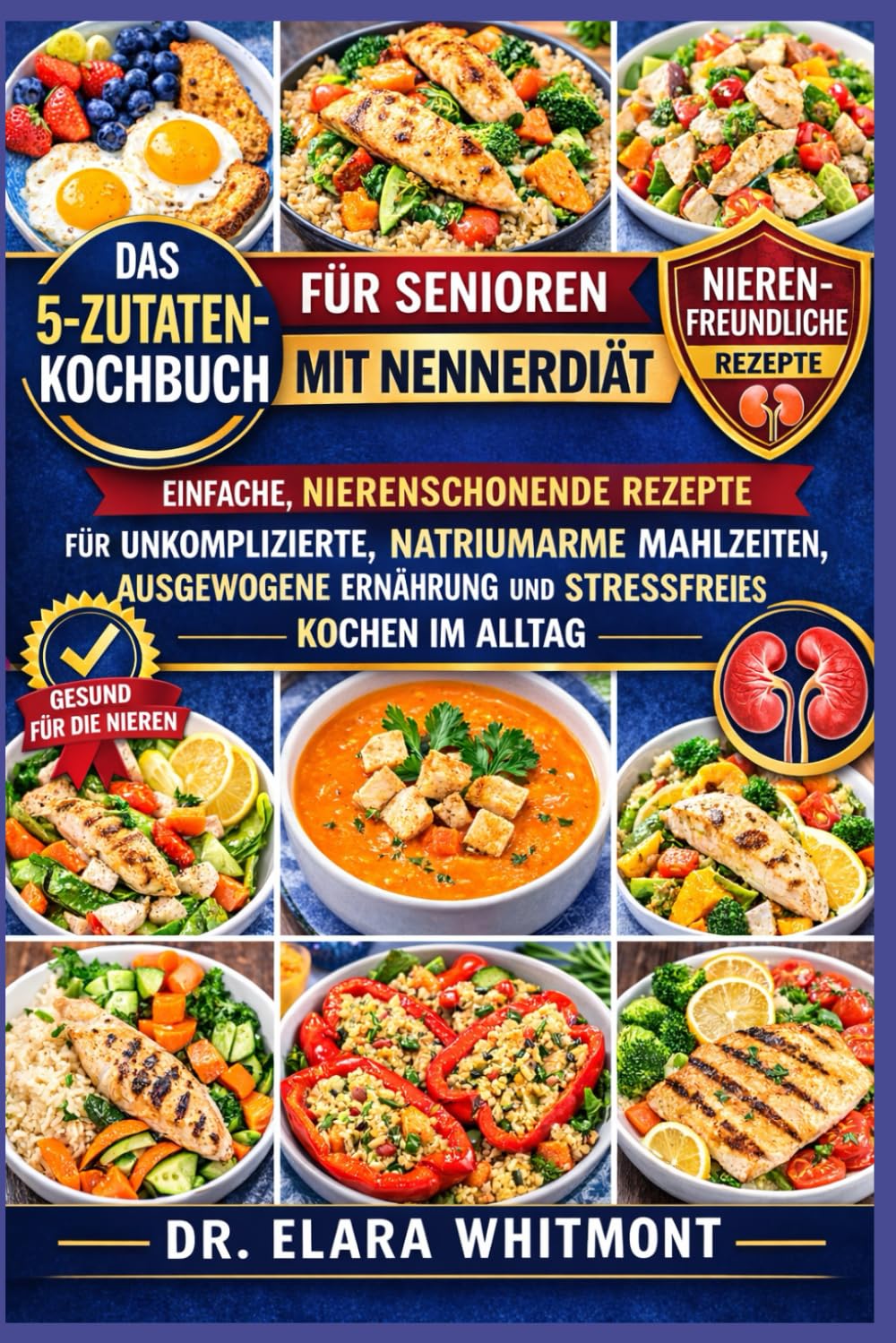 DAS 5-ZUTATEN-KOCHBUCH FÜR SENIOREN MIT NENNERDIÄT: Einfache, nierenschonende Rezepte für unkomplizierte, natriumarme Mahlzeiten, ausgewogene Ernährung und stressfreies Kochen im Alltag