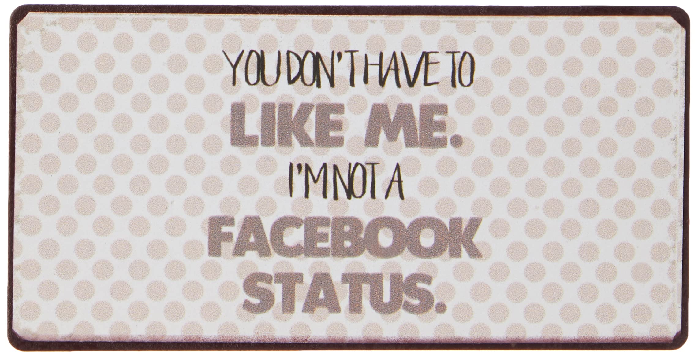 Decorative Fridge Magnet for Home You don't have to like me... 5cm x 10cm