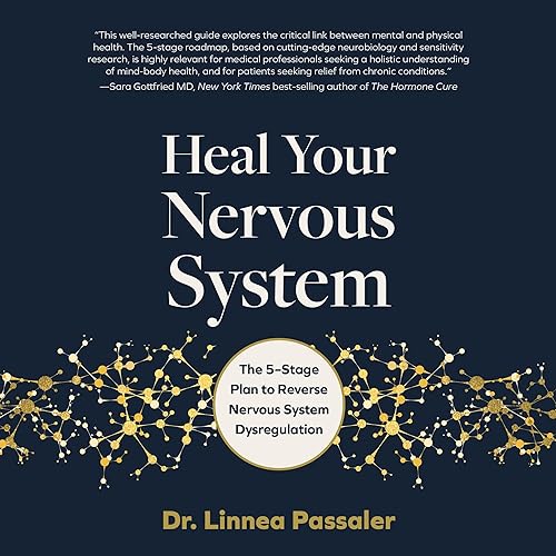 Heal Your Nervous System: The 5–Stage Plan to Reverse Nervous System Dysregulation