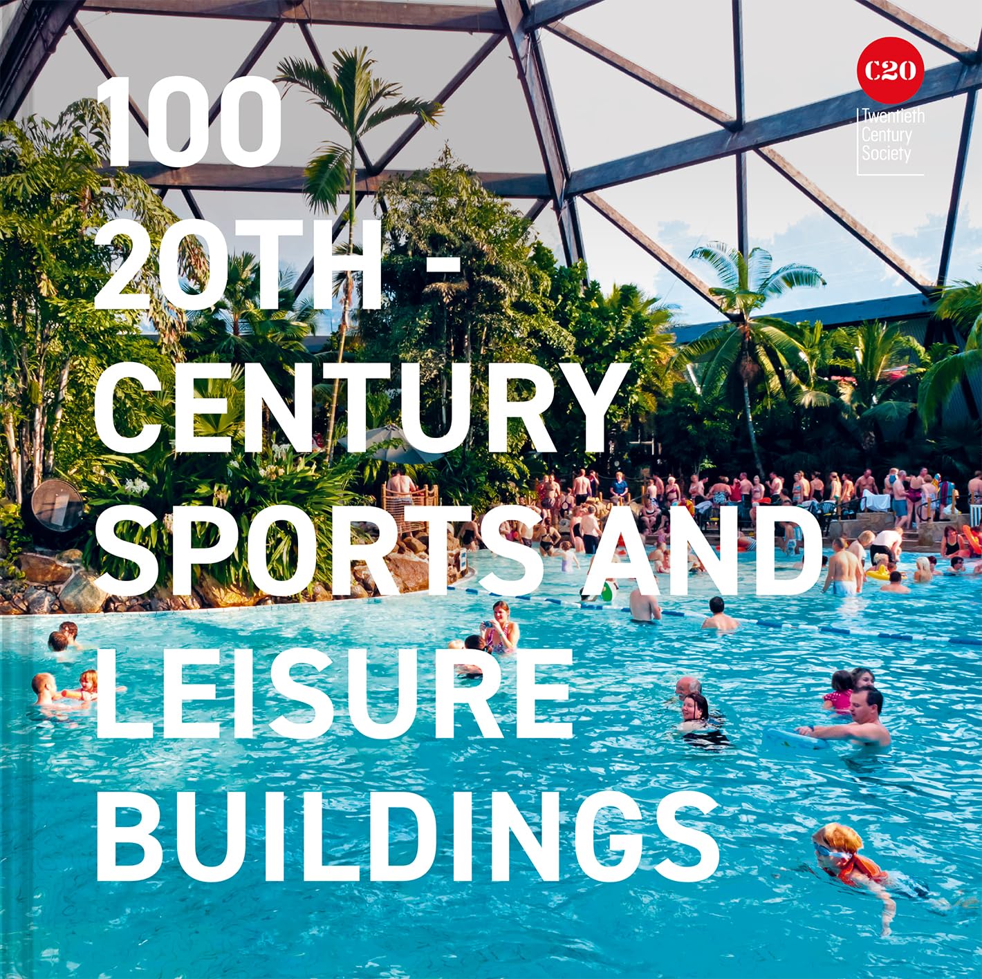 100 20thCentury Sports and Leisure Buildin by Twentieth Century Society HARDBACK