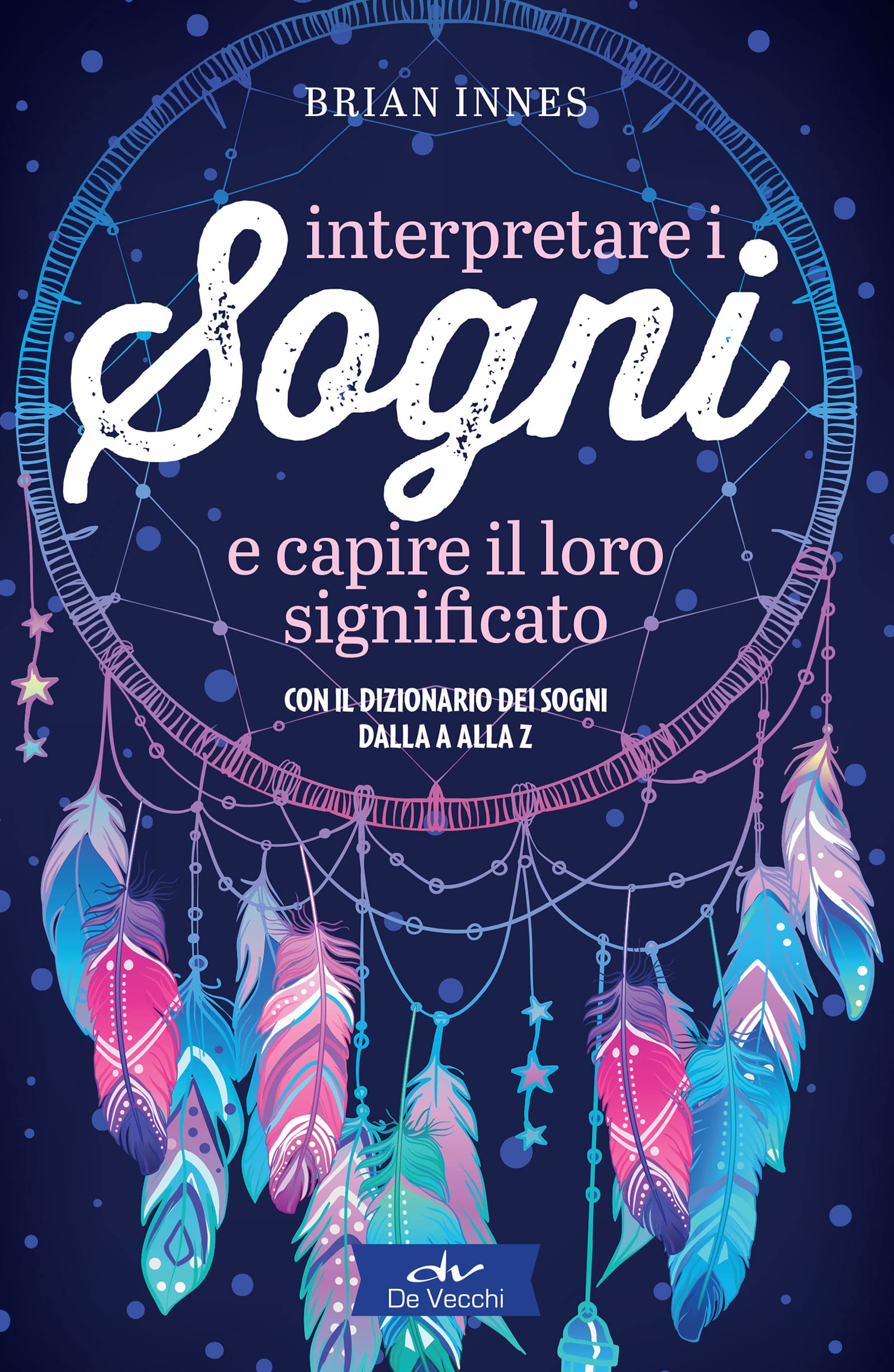 Interpretare i sogni e capire il loro significato: Con il dizionario dei sogni dalla A alla Z (Italian Edition)