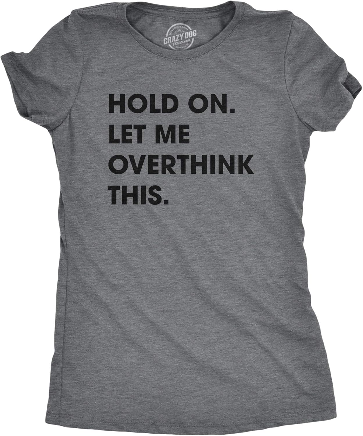 Crazy Dog Women's T Shirt Hold On Let Me Overthink This Funny Sarcastic Novelty Tee