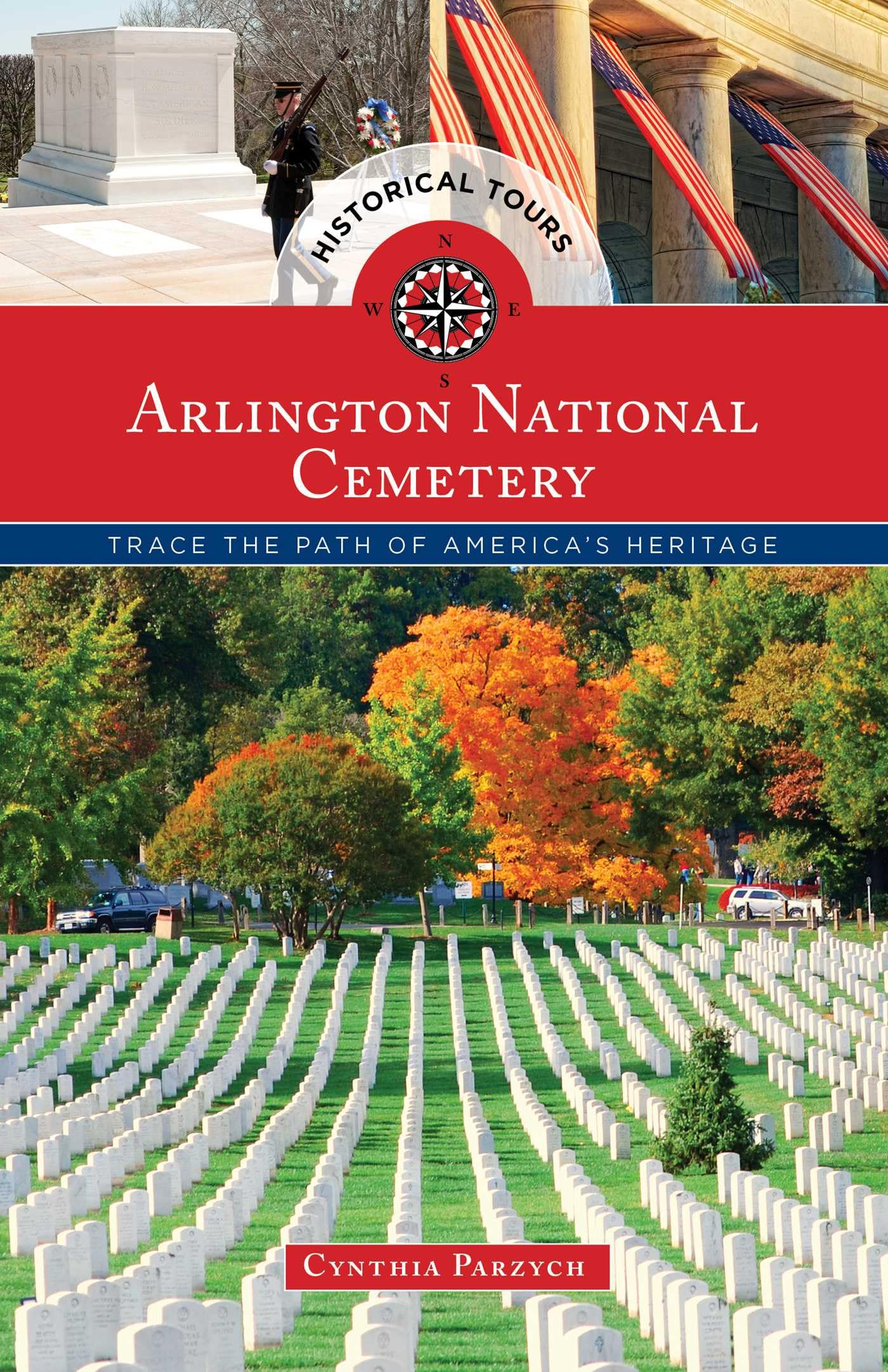 Historical Tours Arlington National Cemetery: Trace the Path of America's Heritage (Touring History)