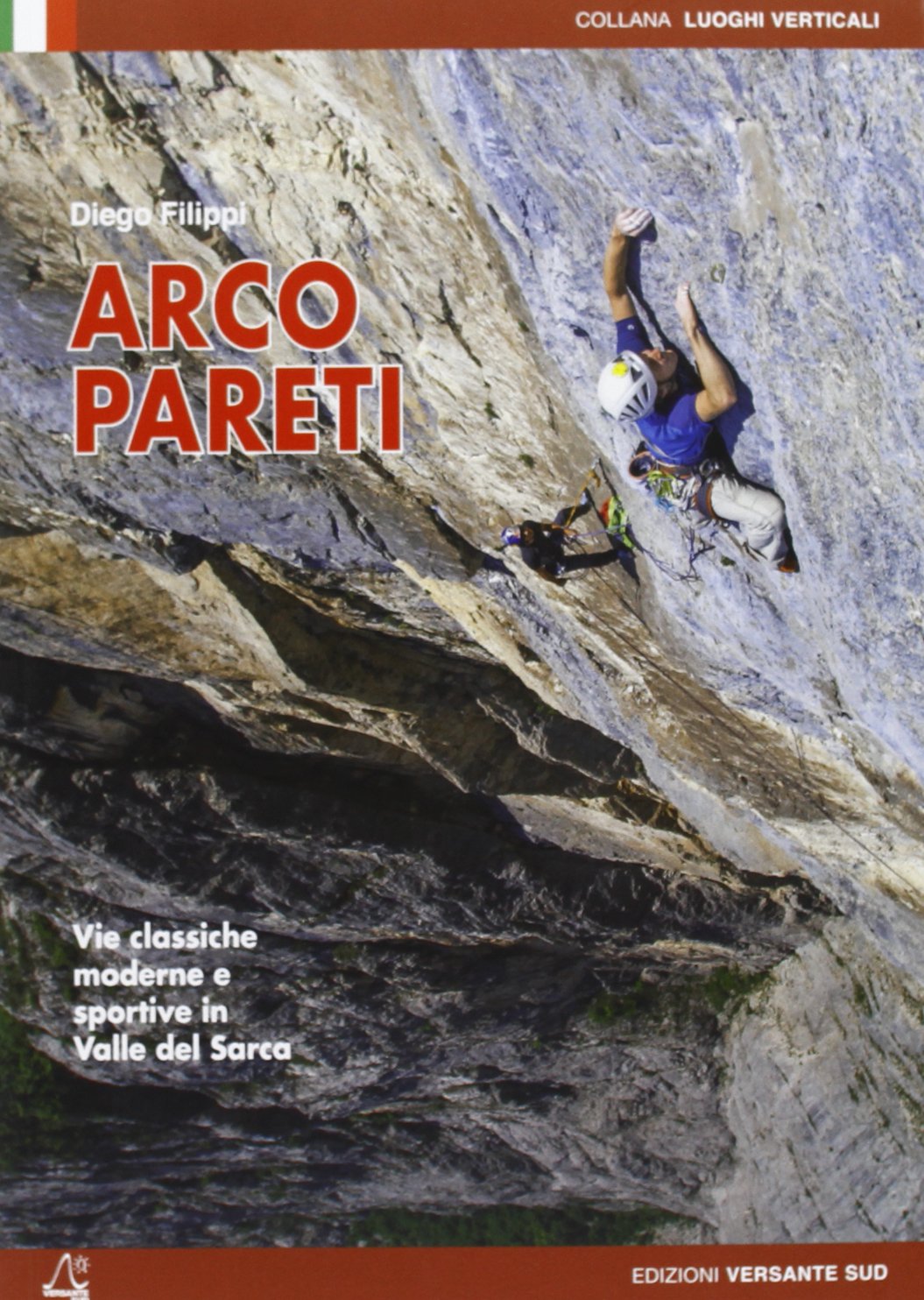 Arco pareti. Vie classiche, moderne e sportive in Valle del Sarca