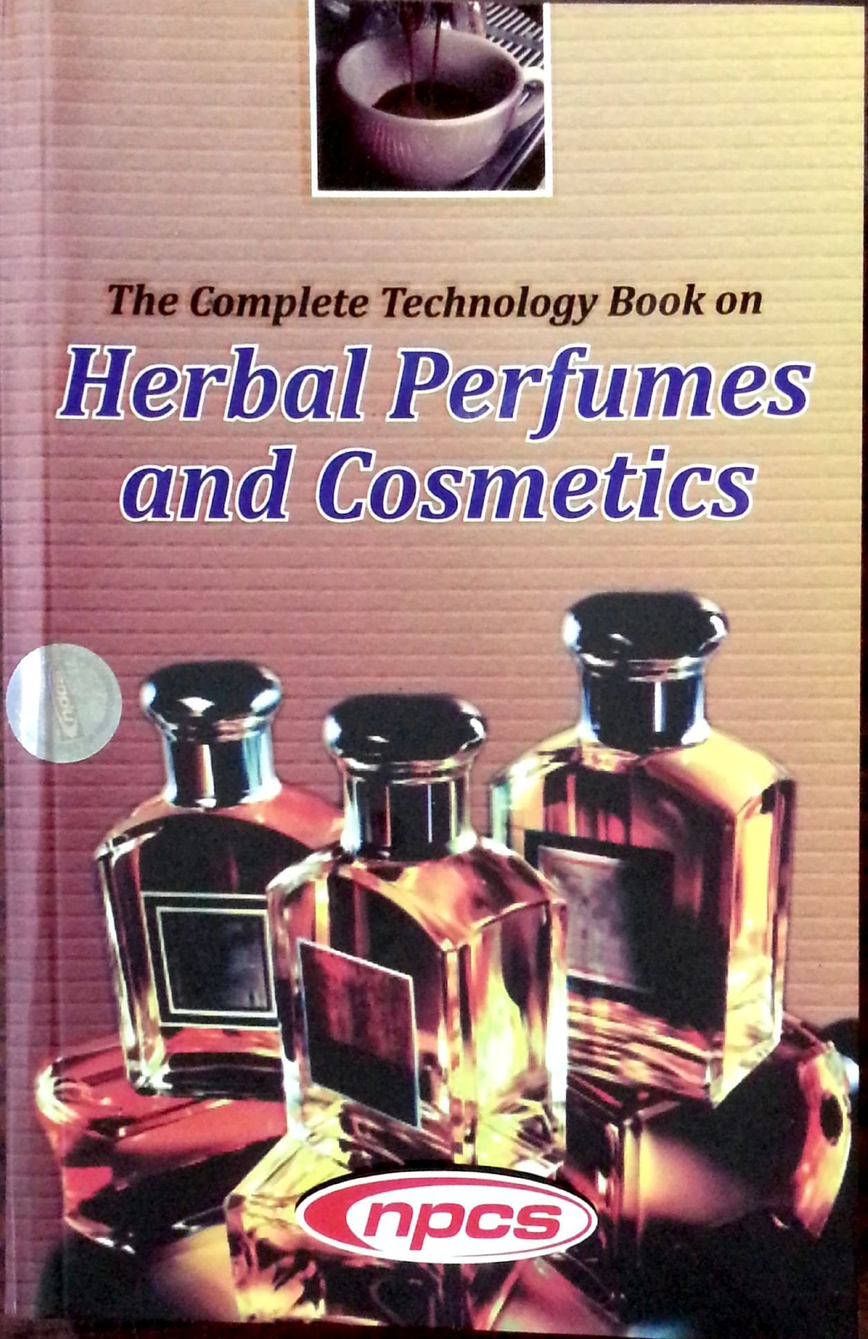 The Complete Technology Book on Herbal Perfumes and Cosmetics (2nd Revised Edition)