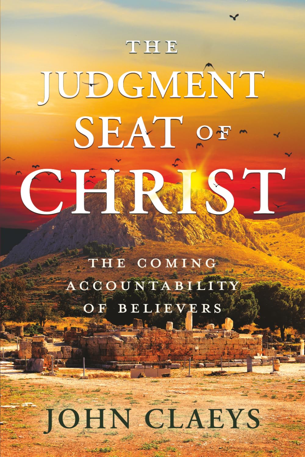 The Judgment Seat of Christ: The Coming Accountability of Believers