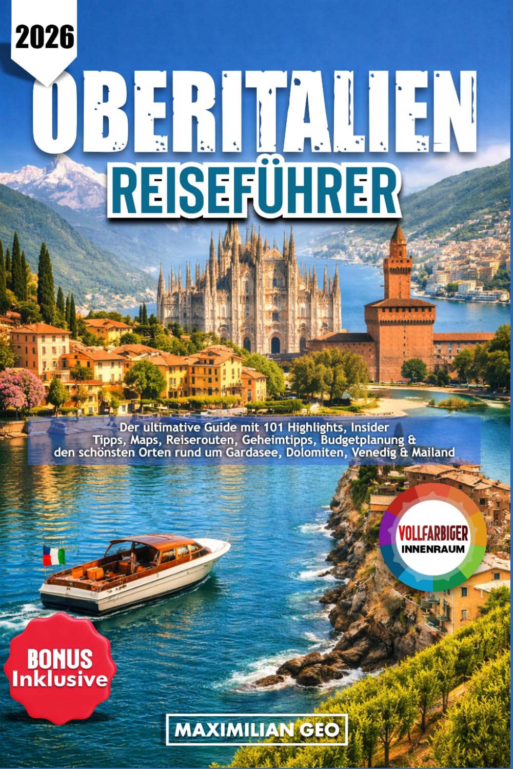 Oberitalien Reiseführer 2026: Ultimative Guide mit 101 Highlights, Insider Tipps, Maps, Reiserouten, Geheimtipps, Budgetplanung & den schönsten Orten rund um Gardasee, Dolomiten, Venedig & Mailand