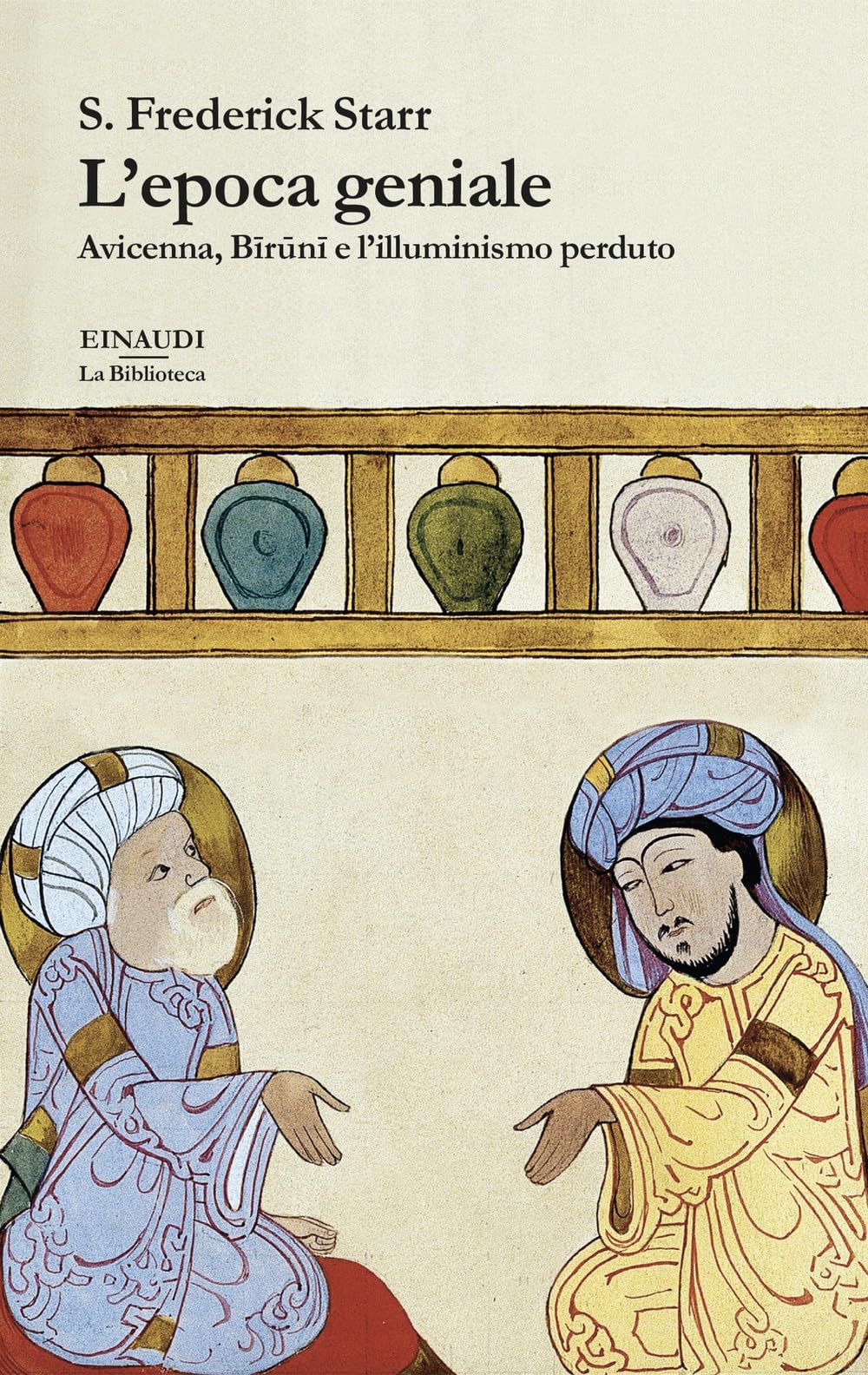 L'epoca Geniale. Avicenna, Biruni E L’Illuminismo Perduto - 4