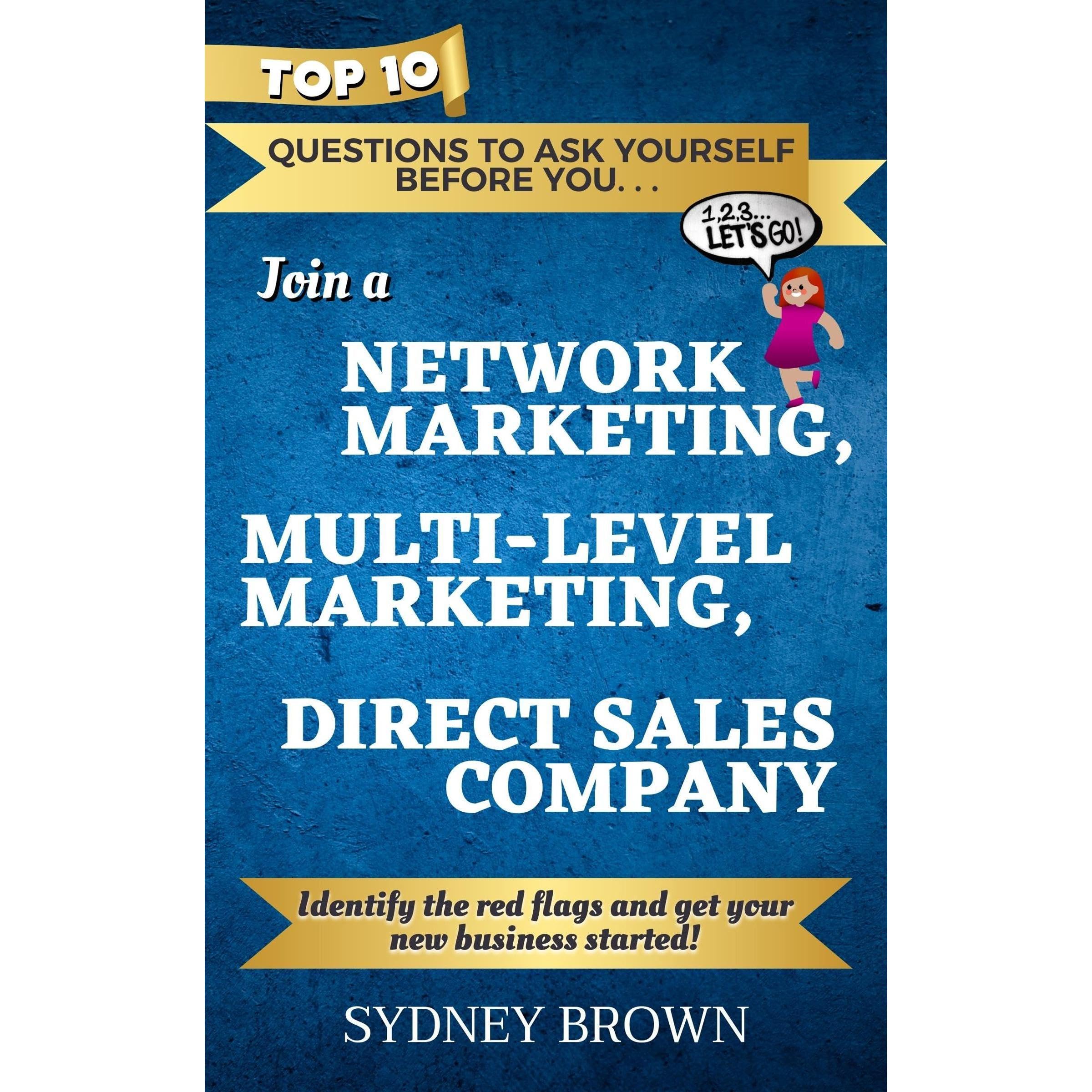Top 10 Questions to Ask Yourself Before You... Join a Network Marketing, Multi-Level Marketing, or a Direct Sales Business