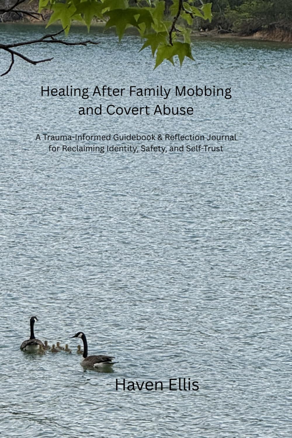Healing After Family Mobbing and Covert Abuse: A Trauma-Informed Guidebook & Reflection Journal for Reclaiming Identity, Safety, and Self-Trust