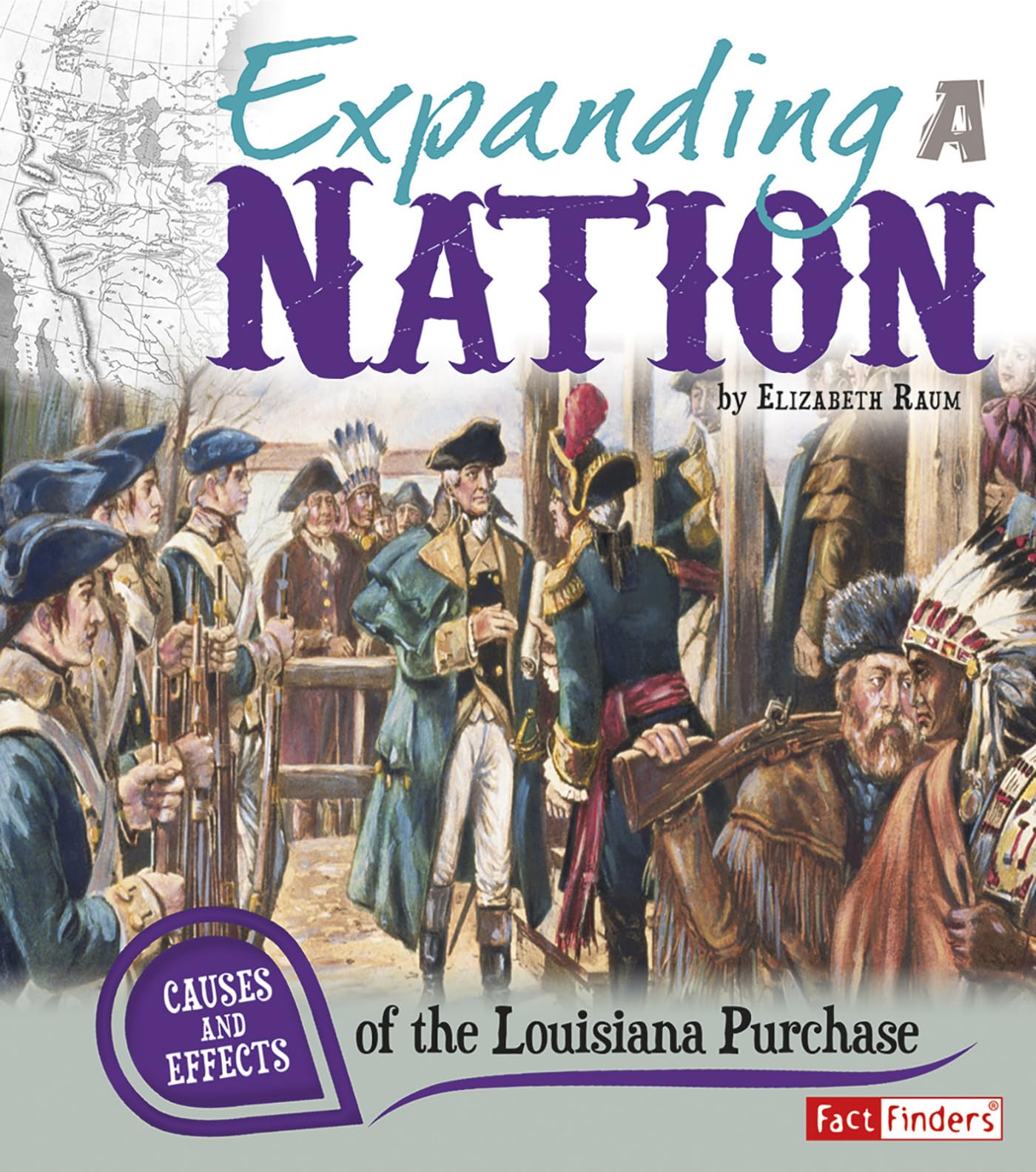 Expanding a Nation: Causes and Effects of the Louisiana Purchase (Cause and Effect)