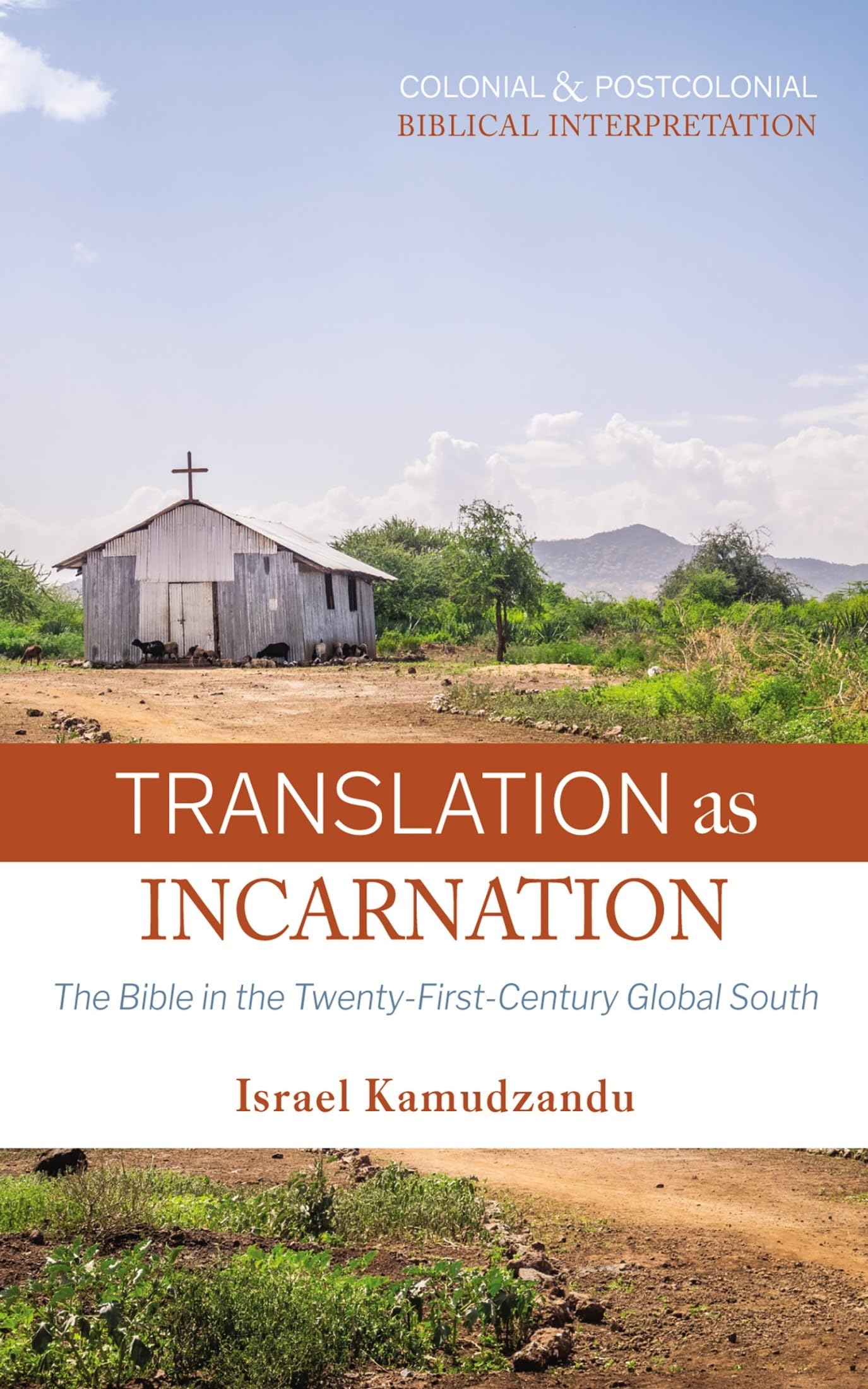 Translation as Incarnation: The Bible in the Twenty-First-Century Global South (Colonial and Postcolonial Biblical Interpretation)