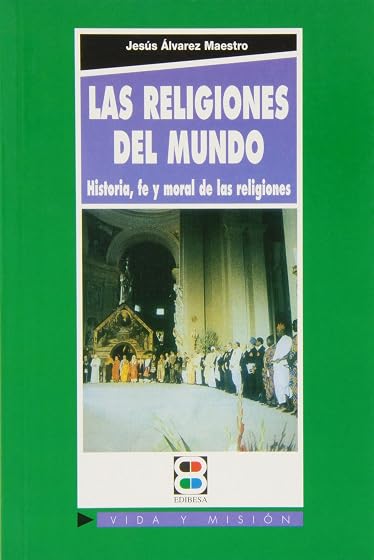 Las Religiones del Mundo: Historia Fe y Moral de las Religiones